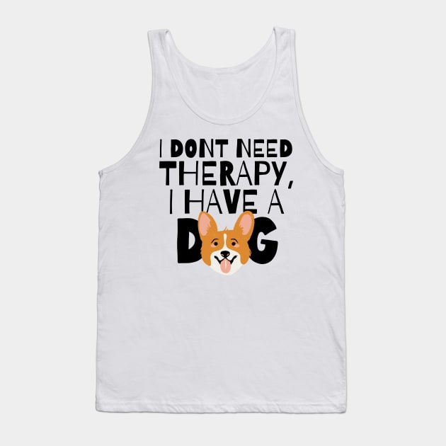 I dont need therapy I have a dog Tank Top by monicasareen